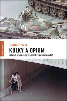 Obrázok Kulky a opium - Život a smrt na náměstí Nebeského klidu