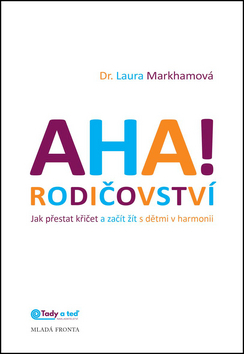 Obrázok AHA! rodičovství - Jak přestat křičet a začít žít s dětmi v harmonii