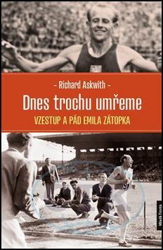 Obrázok Dnes trochu umřeme - Vzestup a pád Emila Zátopka