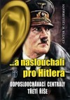 Obrázok ...a naslouchali pro Hitlera - Odposlouchávací centrály Třetí říše
