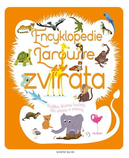 Obrázok Encyklopedie Larousse - zvířata - Knížka, kterou budete číst znovu a znovu!