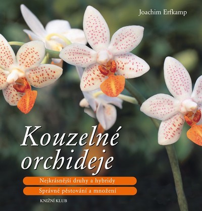 Obrázok Kouzelné orchideje - Nejkrásnější druhy a hybridy, Správné pěstování a množení - 2.vydání