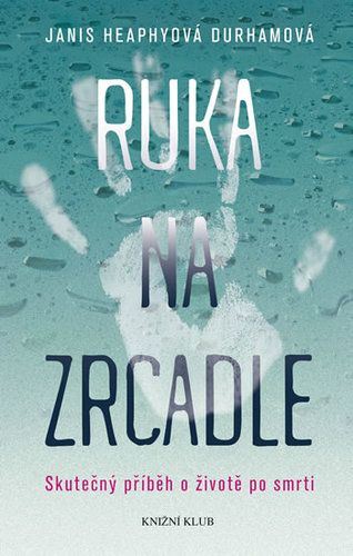 Obrázok Ruka na zrcadle - Skutečný příběh o životě po smrti