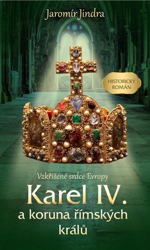 Obrázok Karel IV. a koruna římských králů - Vzkříšené srdce Evropy