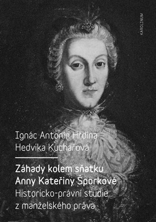 Obrázok Záhady kolem sňatku Anny Kateřiny Šporkové - Historicko-právní studie z manželského práva