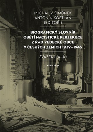 Obrázok Biografický slovník obětí nacistické perzekuce z řad vědecké obce v českých zemích 1939-1945. Svazek I (A-K)