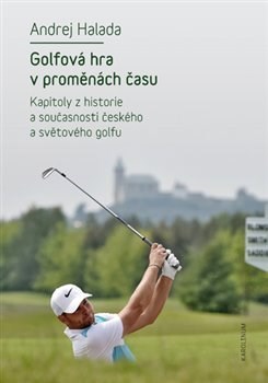 Obrázok Golfová hra v proměnách času - Kapitoly z historie a současnosti českého a světového golfu