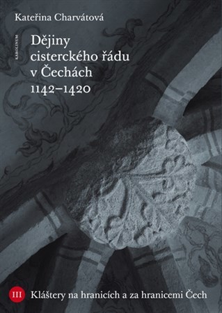 Obrázok Dějiny cisterckého řádu v Čechách. Svazek III Kláštery na hranicích a za hranicemi Čech