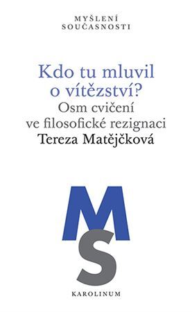 Obrázok Kdo tu mluvil o vítězství? - Osm cvičení ve filosofické rezignaci