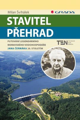 Obrázok Stavitel přehrad - Putování legendárního moravského vodohospodáře Jana Čermáka 20. stoletím
