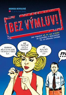 Obrázok Bez výmluv! - Jak vymazat AŽ, BY, ALE a KDYBY ze slovníku a realizovat to, co opravdu chceme