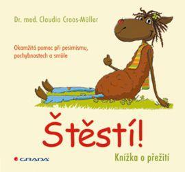 Obrázok Štěstí! - Knížka o přežití. Okamžitá pomoc při pesimismu, pochybnostech a smůle