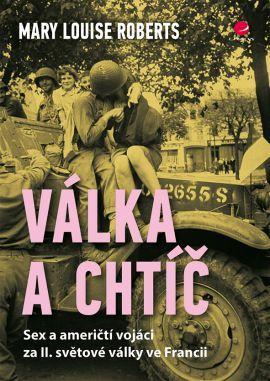 Obrázok Válka a chtíč - Sex a američtí vojáci za II. světové války ve Francii