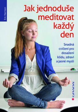 Obrázok Jak jednoduše meditovat každý den - Snadná cvičení pro dosažení klidu, zdraví a jasné mysli