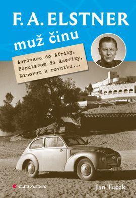 Obrázok F. A. Elstner: Muž činu - Aerovkou do Afriky, Popularem do Ameriky, Minorem k rovníku