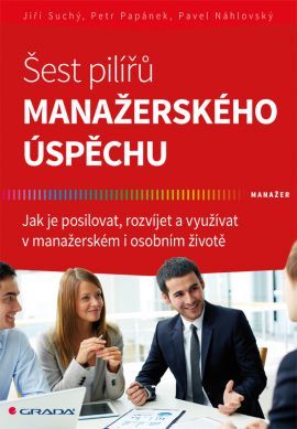 Obrázok Šest pilířů manažerského úspěchu - Jak je posilovat, rozvíjet a využívat v manažerském i osobním životě