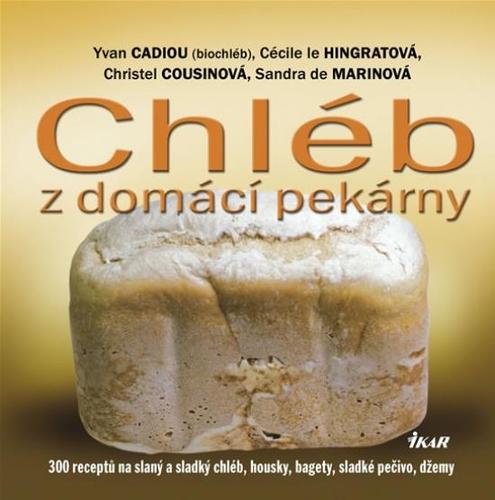 Obrázok Chléb z domácí pekárny - 300 receptů na slaný a sladký chléb, housky, bagety, sladké pečivo, džemy