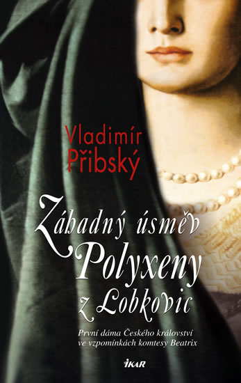 Obrázok Záhadný úsměv Polyxeny z Lobkovic - První dáma Českého království ve vzpomínkách komtesy Beatrix