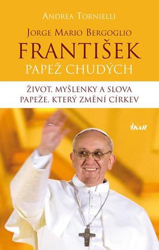 Obrázok František – Papež chudých. Život, myšlenky a slova papeže, který změní církev