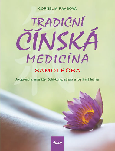 Obrázok Tradiční čínská medicína - Samoléčba - Akupresura, masáže, čchi-kung, strava a rostlinná léčiva - 2.vydání