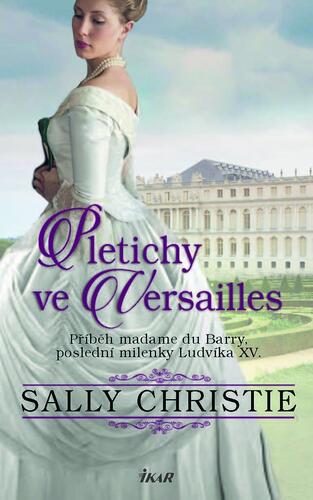 Obrázok Pletichy ve Versailles - Příběh madame du Barry, poslední milenky Ludvíka XV.