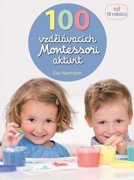 Obrázok 100 vzdělávacích Montessori aktivit pro děti od 18 měsíců