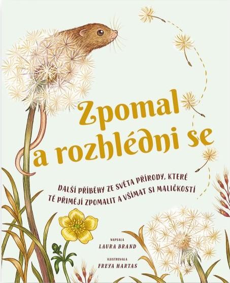 Obrázok Zpomal a rozhlédni se - Další příběhy ze světa přírody, které tě přimějí zpomalit a všímat si maličkostí
