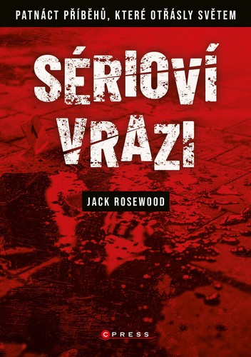 Obrázok Sérioví vrazi: Patnáct příběhů, které otřásly světem