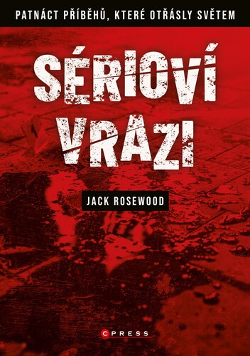 Obrázok Sérioví vrazi: Patnáct příběhů, které otřásly světem