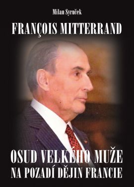 Obrázok Francois Mitterrand - Osud velkého muže na pozadí dějin Francie