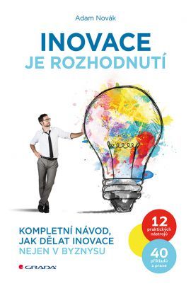 Obrázok Inovace je rozhodnutí - Kompletní návod, jak dělat inovace nejen v byznysu