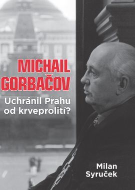 Obrázok Michail Gorbačov - Uchránil Prahu od krveprolití?