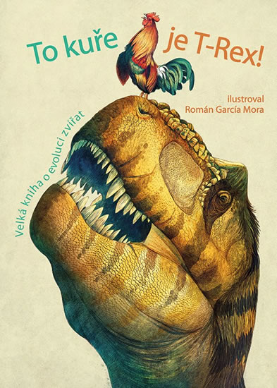 Obrázok To kuře je T-Rex! - Velká kniha o evoluci zvířat