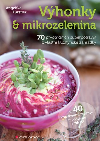 Obrázok Výhonky a mikrozelenina - 70 prvotřídních superpotravin z vlastní kuchyňské zahrádky se 40 kreativními recepty pro vitalitu a zdraví