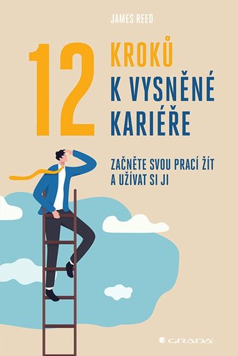 Obrázok 12 kroků k vysněné kariéře - Začněte svou prací žít a užívat si ji