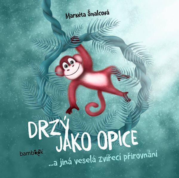 Obrázok Drzý jako opice...a jiná veselá zvířecí přirovnání