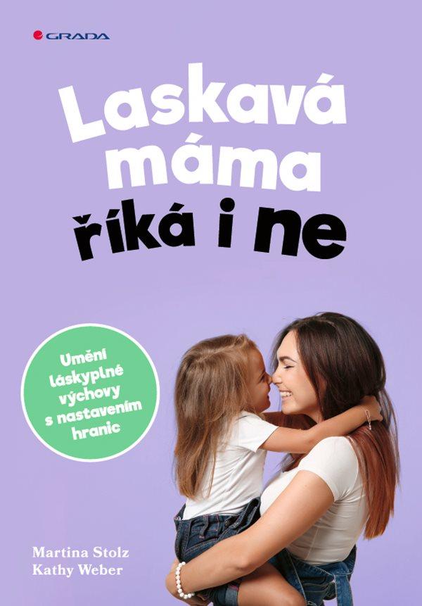 Obrázok Laskavá máma říká i ne - Umění láskyplné výchovy s nastavením hranic