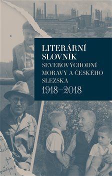 Obrázok Literární slovník severovýchodní Moravy a českého Slezska 1918-2018