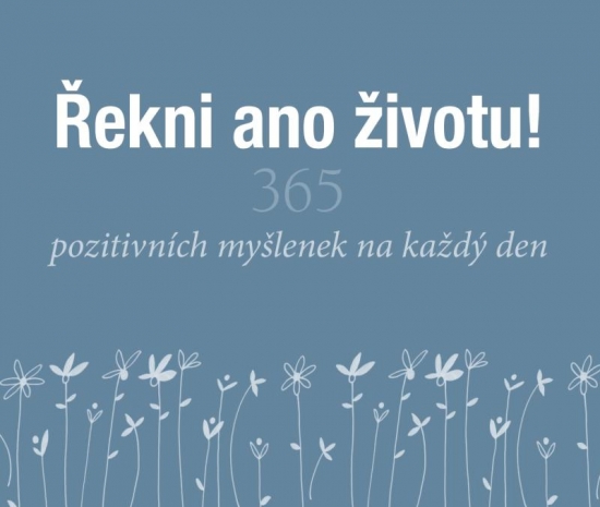 Obrázok Řekni ano životu! - 365 pozitivních myšlenek na každý den