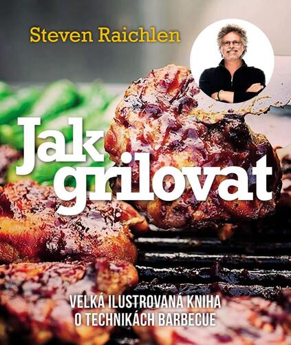 Obrázok Jak grilovat - Velká ilustrovaná kniha o technikách barbecue