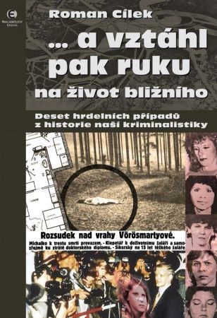 Obrázok … a vztáhl pak ruku na život bližního - Deset hrdelních případů z historie naší kriminalistiky