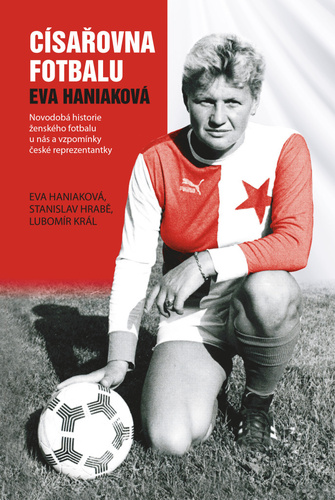 Obrázok Císařovna fotbalu - Novodobá historie ženského fotbalu u nás a vzpomínky české reprezentantky