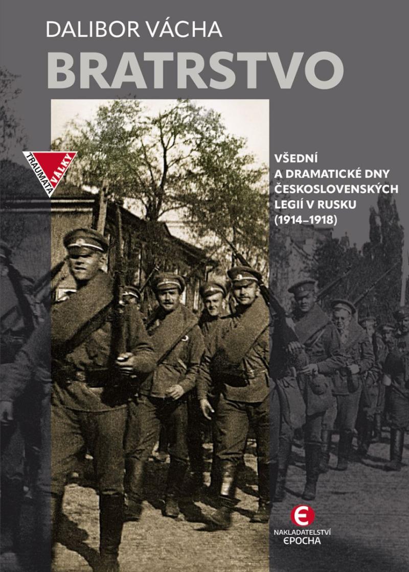 Obrázok Bratrstvo - Všední a dramatické dny československých legií v Rusku (1914–1918)