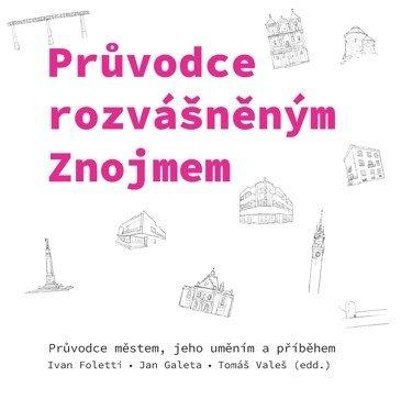 Obrázok Průvodce rozvášněným Znojmem - Průvodce městem, jeho uměním a příběhem