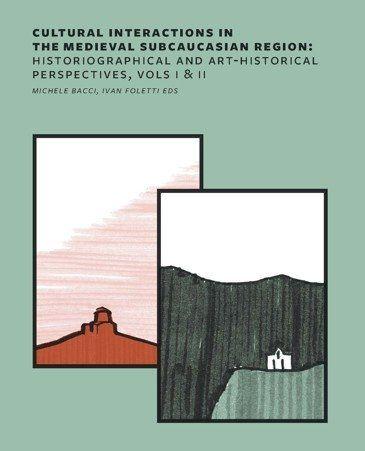 Obrázok Cultural Interactions in the Medieval Subcaucasian Region: Historiographical and Art-Historical Perspectives