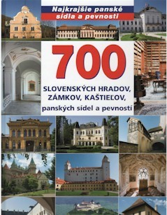 Obrázok 700 slovenských hradov, zámkov, kaštieľov, panských sídel a pevností