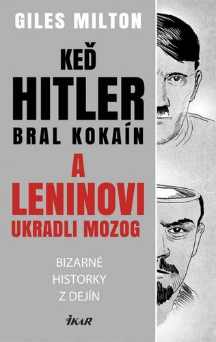 Obrázok Keď Hitler bral kokaín a Leninovi ukradli mozog - Bizarné historky z dejín