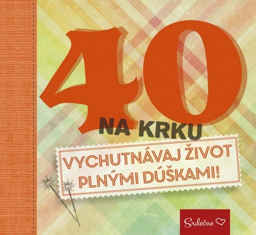 Obrázok 40 na krku - Vychutnávaj život plnými dúškami!