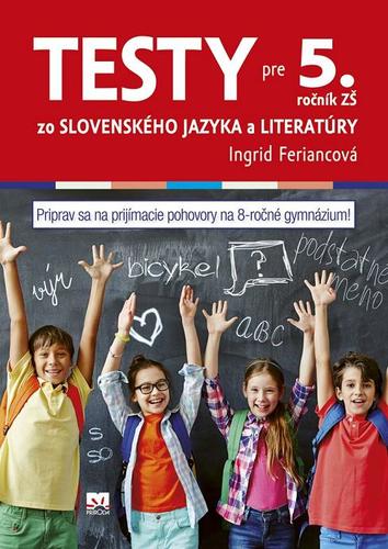 Obrázok Testy zo slovenského jazyka a literatúry pre 5. ročník ZŠ (na prijímacie pohovory na osemročné gymnáziá)