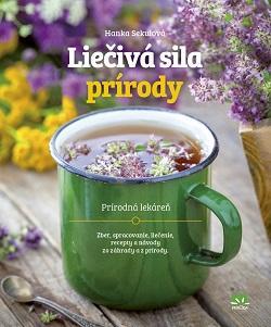 Obrázok Liečivá sila prírody - Zber, spracovanie, liečenie, recepty a návody zo záhrady a z prírody